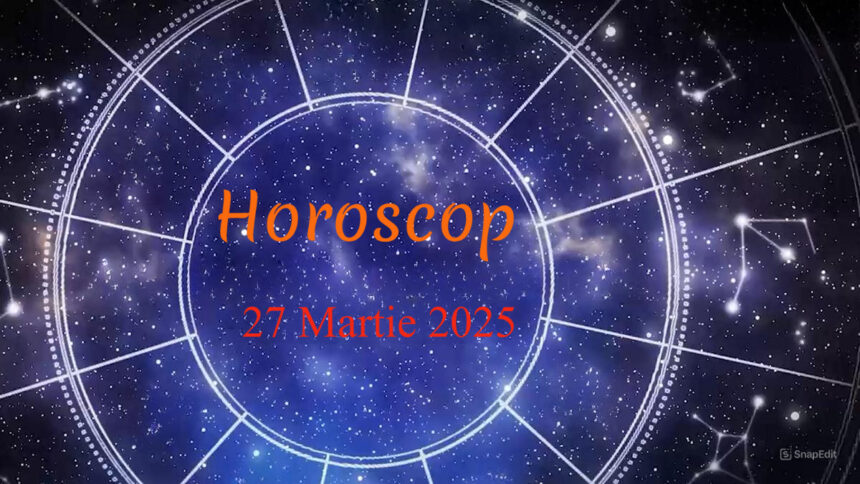 Urmarește Horoscopul din 27 martie 2025. Predicții pe scurt toate zodiile